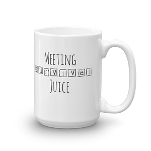 Meeting Survival Juice mug. This could have been an email. 15oz.
