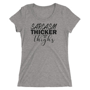 Sarcasm thicker than my thighs tee shirt. Curvy or fit legs can relate. Dark Grey