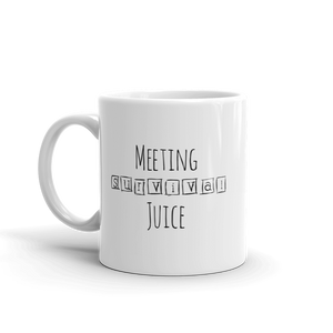 Meeting Survival Juice mug. This could have been an email. 11oz.