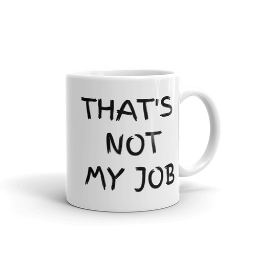 Not My Job Mug