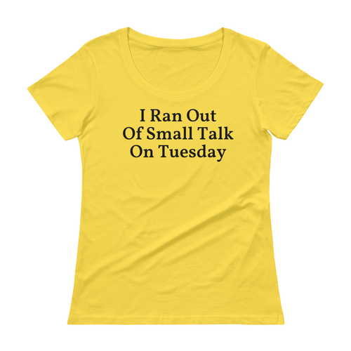 I ran out of small talk on Tuesday, so could you go away? If you are the office introvert, you'll love this shirt! Yellow