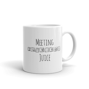 Meeting Survival Juice mug. This could have been an email. 11oz.