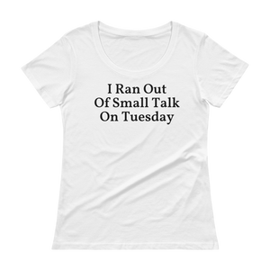I ran out of small talk on Tuesday, so could you go away? If you are the office introvert, you'll love this shirt! White