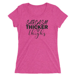 Sarcasm thicker than my thighs tee shirt. Curvy or fit legs can relate. Pink