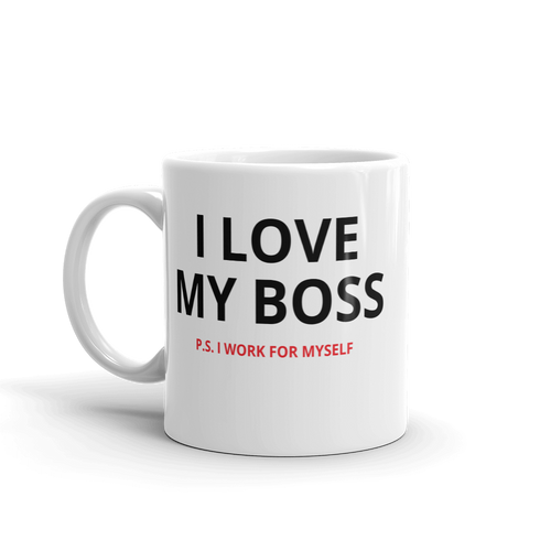 I love my boss. I work for myself. 11oz coffee mug.