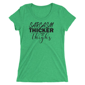 Sarcasm thicker than my thighs tee shirt. Curvy or fit legs can relate. Green
