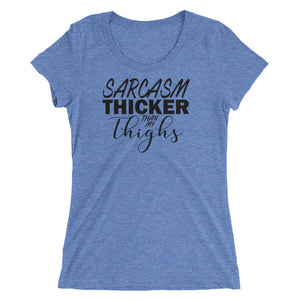Sarcasm thicker than my thighs tee shirt. Curvy or fit legs can relate. Heathered Blue